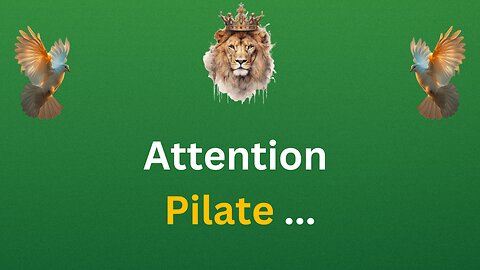 Attention Pilate.