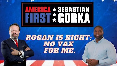 Joe Rogan is right: No vax for me. Rep. Byron Donalds with Sebastian Gorka on AMERICA First