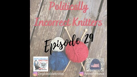 Episode 29: No Politics and All Knitting....