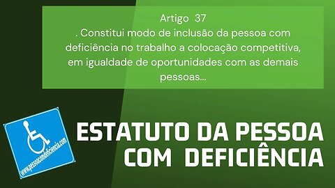 Estatuto da Pessoa com Deficiência - Artigo 37 Constitui modo de inclusão da pessoa