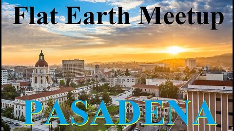 [archive] Flat Earth meetup Pasadena August 3, 2018 with DITRH, Patricia Steere, & Mark Sargent ✅