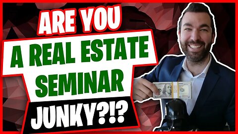 Are You A Real Estate Seminar Junky?