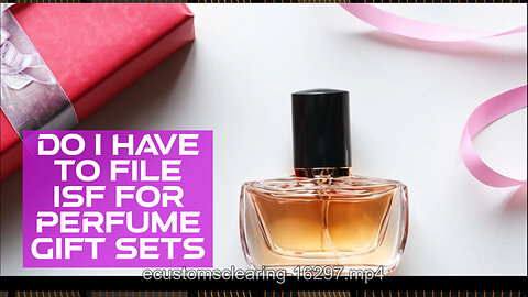 Demystifying Customs: Filing an ISF for Perfume Gift Sets