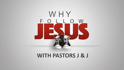 Why Follow Jesus? Who Do People Say I Am? Part 2