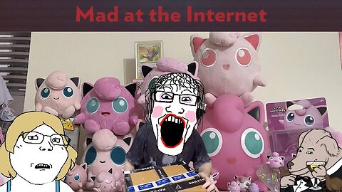 It's Me or the Jigglypuffs - Mad at the Internet