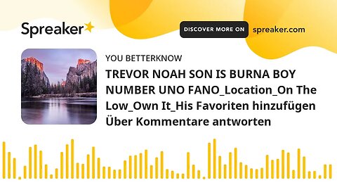 TREVOR NOAH SON IS BURNA BOY NUMBER UNO FANO_Location_On The Low_Own It_His Favoriten hinzufügen Übe