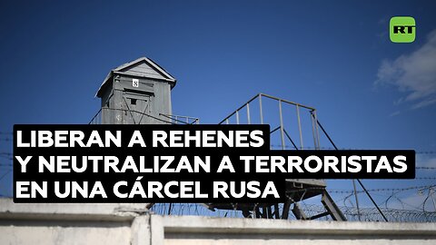 Liberan a todos los rehenes y neutralizan a los terroristas en una cárcel rusa