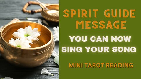 SPIRIT GUIDE MESSAGE ~ YOU CAN NOW SING YOUR SONG ~ #MINI #TAROT #READING