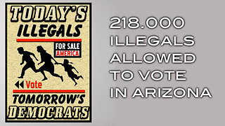 218,000 Illegals Allowed to Vote in Arizona