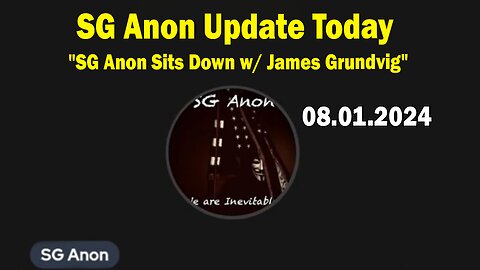 SG Anon Update Today Aug 1: "SG Anon Sits Down w/ James Grundvig"