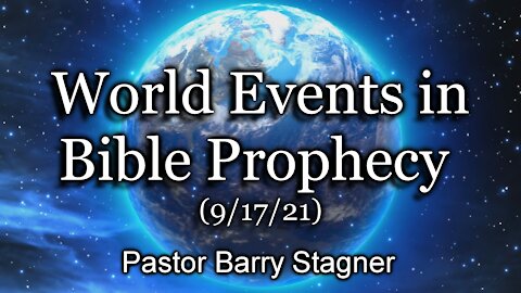 World Events in Bible Prophecy (9/17/21)