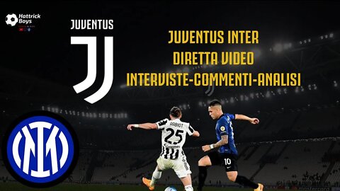 JUVENTUS - INTER : DIRETTA INTERVISTE - COMMENTI - ANALISI A CALDO