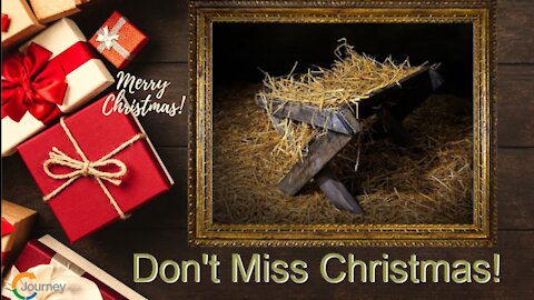 Don't Miss Christmas! Matthew 2:1-12 and Luke 2:1-38