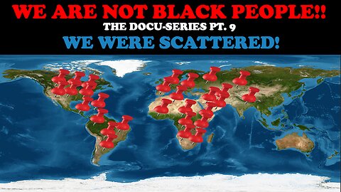 WE ARE NOT BLACK PEOPLE (DOCU- SERIES PT. 9) WE WERE SCATTERED!