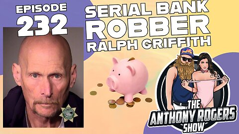 Episode 232 - Serial Bank Robber Ralph Griffith