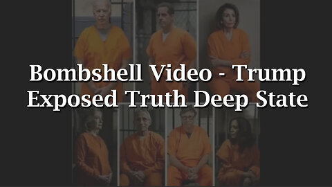 Bombshell Video - Trump Exposed Truth Deep State