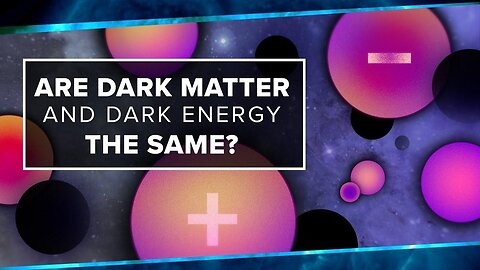 Are Dark Matter And Dark Energy The Same?