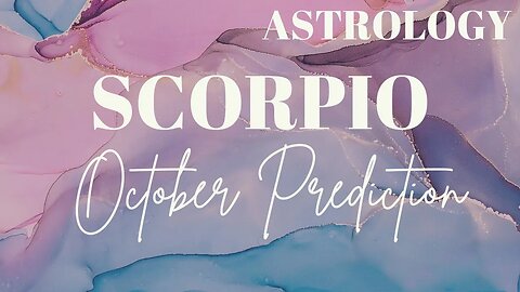 SCORPIO October Astrology Predictions