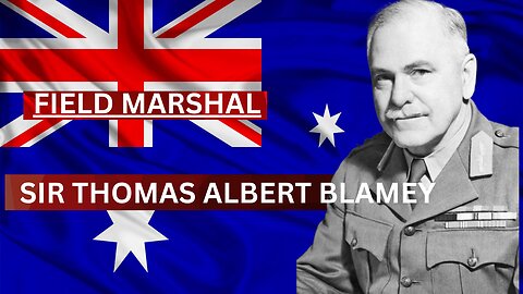 The Forgotten Legacy of Field Marshal Sir Thomas Albert Blamey REVEALED