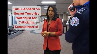 Gabbard Exposes Deep State: Placed on Terrorist Watchlist After Harris Criticism!