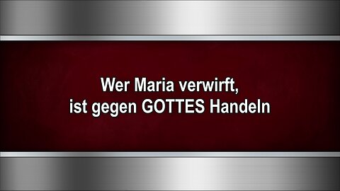 Wer Maria verwirft, ist gegen GOTTES Handeln