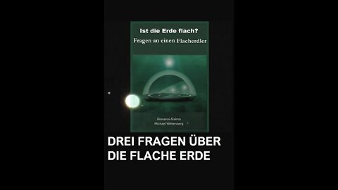 DREI FRAGEN ÜBER DIE FLACHE ERDE