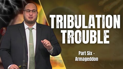 Armageddon | Tribulation Trouble