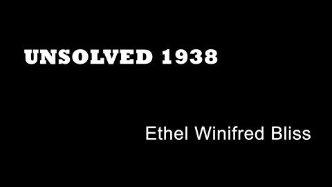 Unsolved 1938 - Ethel Winifred Bliss