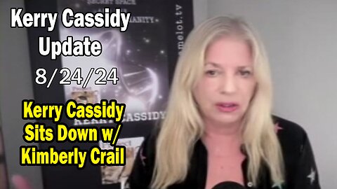 Kerry Cassidy BIG Intel Aug 24: "Special Interview w/ Kimberly Crail"