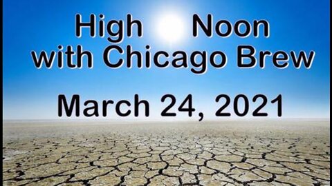 High Noon with Chicago Brew (24 March 2021)