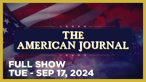 THE AMERICAN JOURNAL [FULL] Tuesday 9/17/24 • Hillary Says MAGA ‘Hate’ & ‘Anger’ A Threat To America