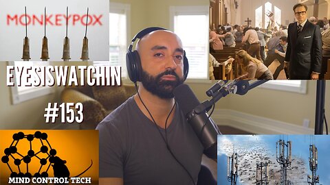 EyesIsWatching #153 - Monkeypox Madness, 5G Health Effects, Mind Control Tech