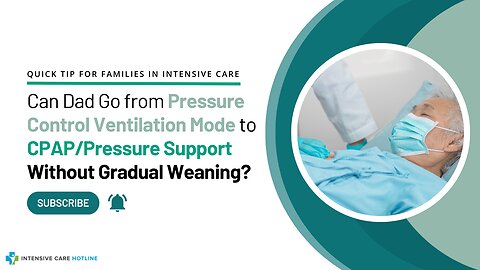 Can Dad Go from Pressure Control Ventilation Mode to CPAP/Pressure Support Without Gradual Weaning?