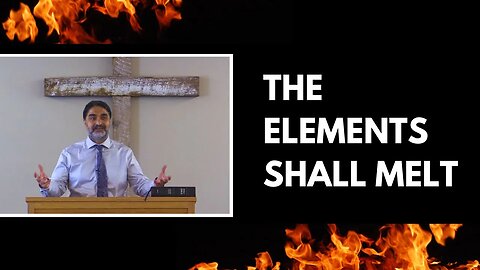 2 Peter 3: The Elements Shall Melt with Fervent Heat