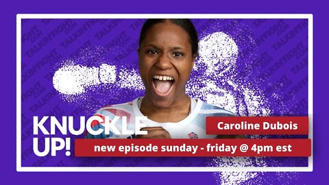 Caroline Dubois | Knuckle Up with Mike Orr | Talkin Fight