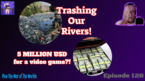 5 million USD for a video game?! Trashing our rivers - and The War of The Worlds!