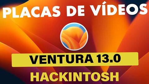 🔥 GUÍA DE PLACAS DE VÍDEO COMPATÍVEIS MacOS VENTURA HACKINTOSH 👉 SAIBA TUDO ANTES DE MIGRAR 👊