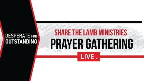 Desperate for Outstanding | The Prayer Gathering LIVE | Share The Lamb TV