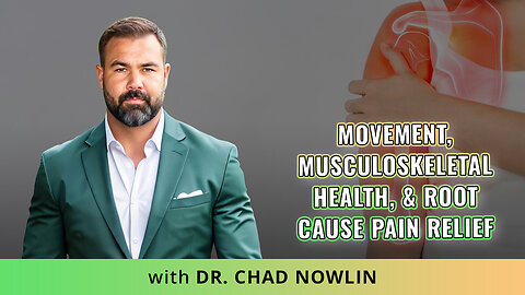 🤔Rethinking Pain: Dr. Chad Nowlin On Movement, Musculoskeletal Health, & Root Cause Pain Relief✨