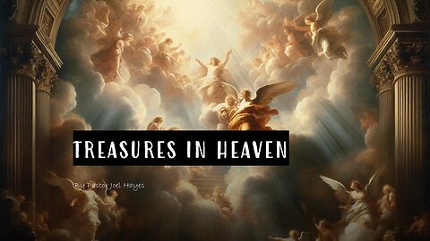 Treasures in Heaven | Pastor Joel Hayes