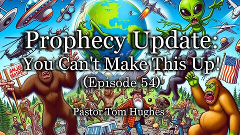 Prophecy Update: You Can't Make This Up! - Episode 54