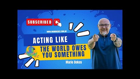 Acting like the World owes you something!