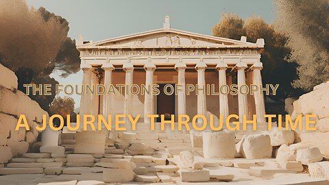 The Foundations of Philosophy: A Journey Through Time