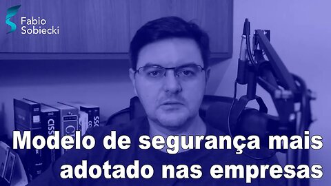 Esse é o modelo de segurança mais adotado pelas empresas