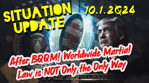 Situation Update 10.1.24 ~ After BQQM! Worldwide Martial Law is NOT Only the Only Way