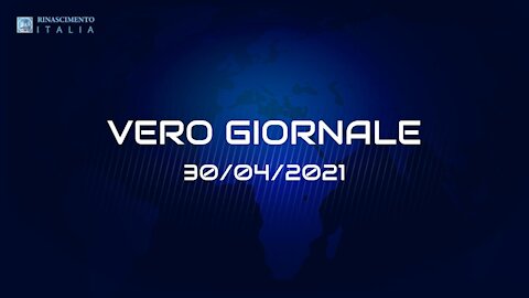 VERO-GIORNALE, 30.04.2021 - Il telegiornale di Rinascimento Italia