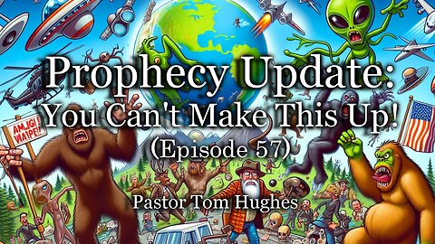 Prophecy Update: You Can't Make This Up! - Episode 57