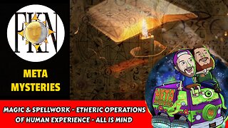 Magic & Spellwork - Etheric Operations of Human Experience - All is Mind | Meta Mysteries