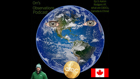 Orr's Observations Podcast Ep 3: Aaron Rodgers VP, what are CBDCs, Canada is China.