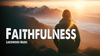 Faithfulness | Lakewood Music (Worship Lyric Video)